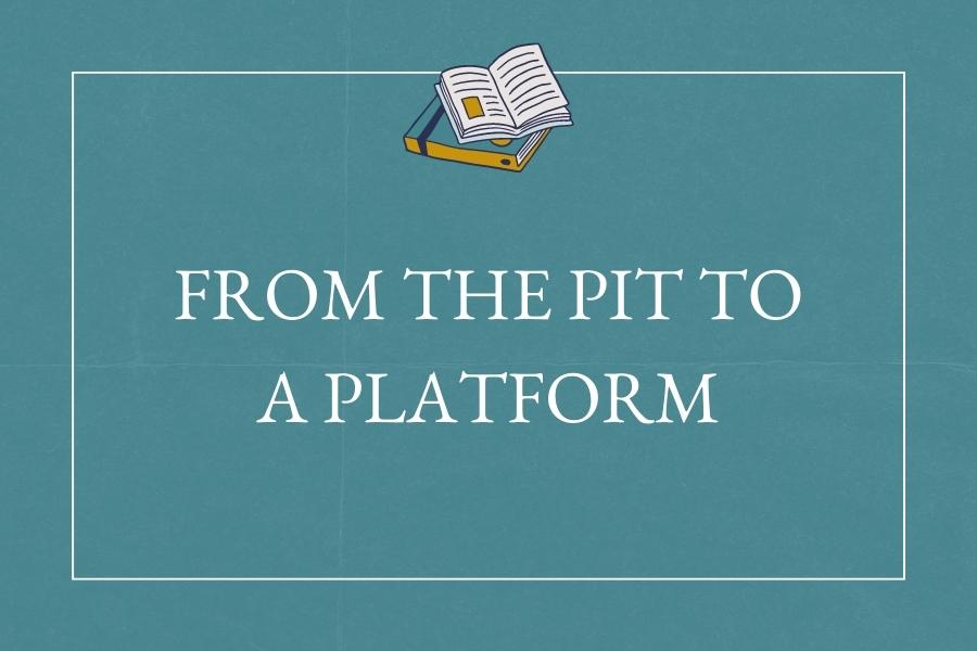 
          
            From the Pit to a Platform
          
        